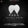About Pagg Patiala Shahi Song